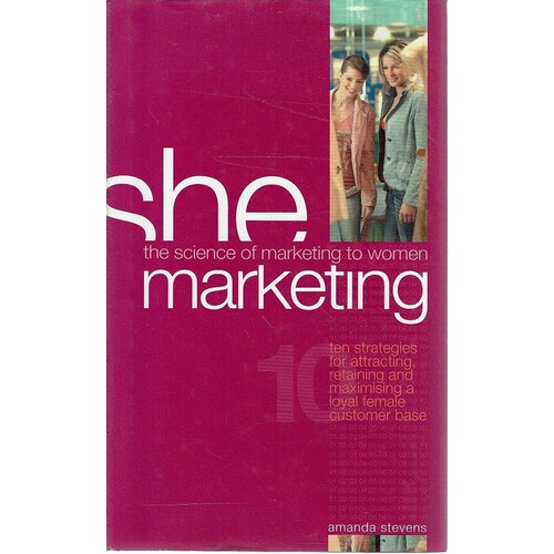 She Marketing. The Science Of Marketing To Women