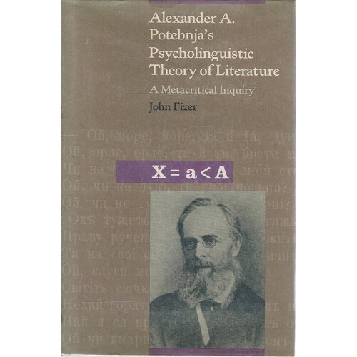 Alexander A. Potebnja's Psycholinguistic Theory of Literature. A Metacritical Inquiry