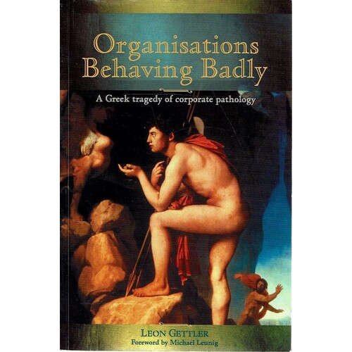 Organisations Behaving Badly. A Greek Tragedy Of Corporate Pathology