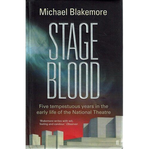 Stage Blood. Five Tempestuous Years in the Early Life of the National Theatre