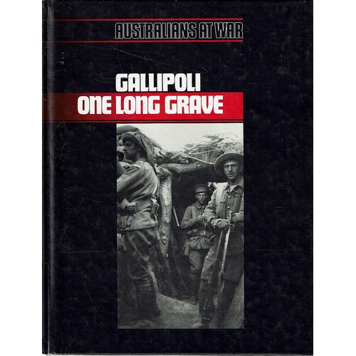 Australians At War. Gallipoli One Long Grave. Australians At War