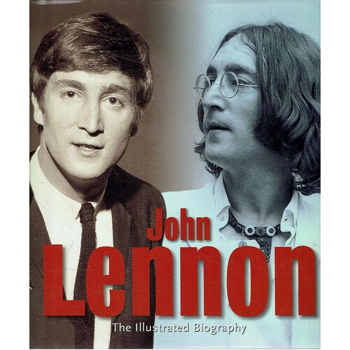 John Lennon. The Ilustrated Biography