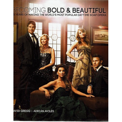 Becoming Bold And Beautiful. 25 Years Of Making The World's Most Popular Daytime Soap Opera