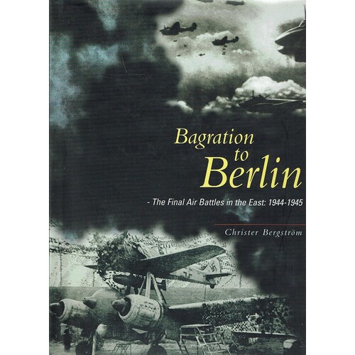 Bagration To Berlin. The Final Air Battles In The East. 1944-1945