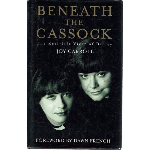 Beneath the Cassock. The Real Life Vicar of Dibley Joy Carroll and Dawn French