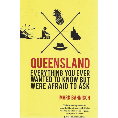 Queensland. Everything You Ever Wanted To Know But Were Afraid To Ask