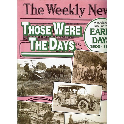 Those Were The Days. A Nostalgic Look At The Early Days 1900-1919 From The Pages Of The Weekly News