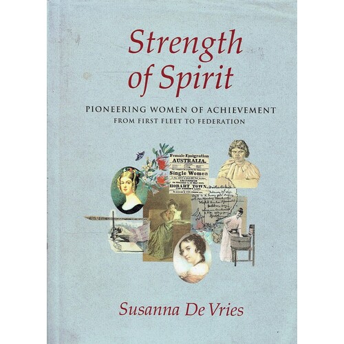 Strength Of Spirit. Pioneering Women Of Achievement From First Fleet To Federation