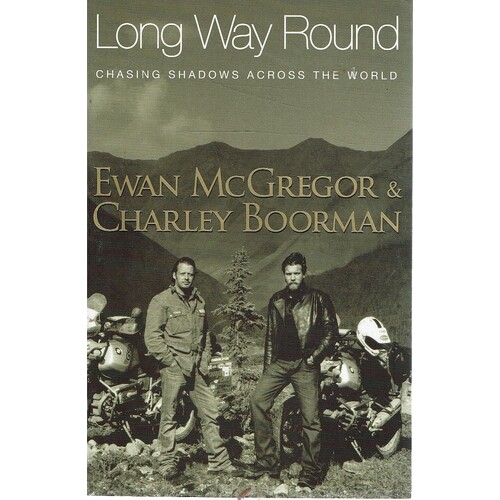 Long Way Round. Chasing Shadows Across The World
