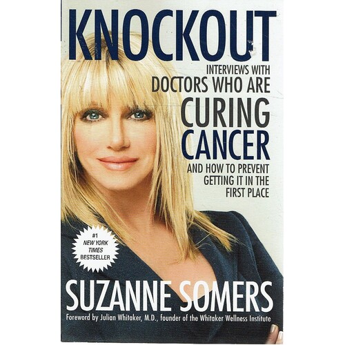 Knockout. Interviews With Doctors Who Are Curing Cancer And How To Prevent It In The First Place