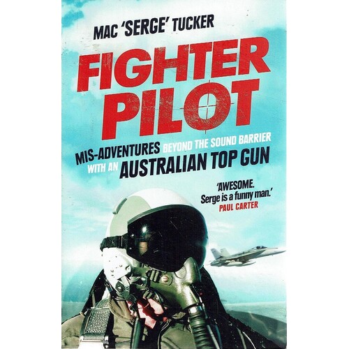 Fighter Pilot. Mis-Adventures Beyond The Sound Barrier With An Australian Top Gun