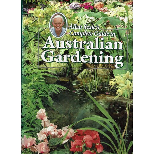 Allan Seale's Complete Guide To Australian Gardening