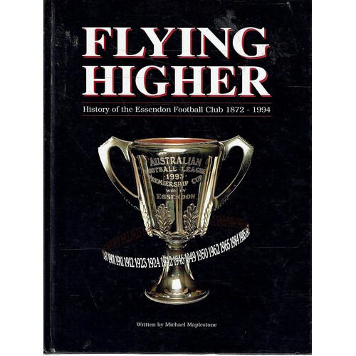 Flying Higher. History Of The Essendon Football Club 1872-1994