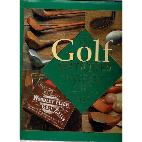 The Art of Golf Antiques. An Illustrated History of Clubs, Balls and Accessories