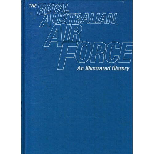 The Royal Australian Air Force. An Illustrated History.