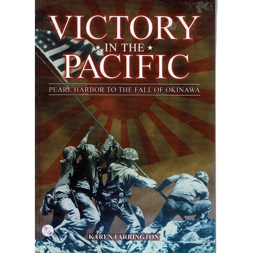 Victory In The Pacific. Pearl Harbor To The Fall Of Okinawa