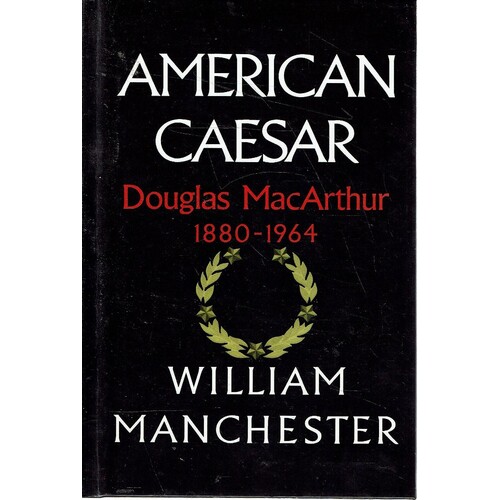 American Caesar. Douglas MacArthur 1880-1964