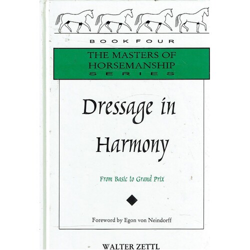 Dressage In Harmony. From Basic To Grand Prix (Masters Of Horsemanship Series)