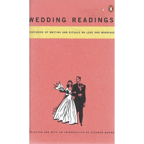 Wedding Readings. Centuries of Writing And Rituals On Love And Marriage