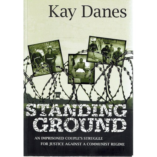 Standing Ground. An Imprisoned Couple's Struggle For Justice Against A Communist Regime.