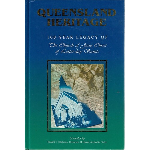 Queensland Heritage. 100 Year Legacy Of The Church Of Jesus Christ of Latter Day Saints. 1890-1990.