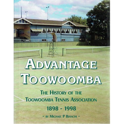 Advantage Toowoomba. The History Of The Toowoomba Tennis Association 1898-1998