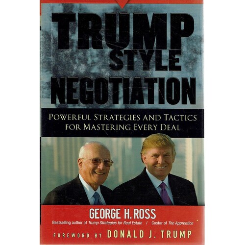 Trump Style Negotiation. Powerful Strategies And Tactics For Mastering Every Deal
