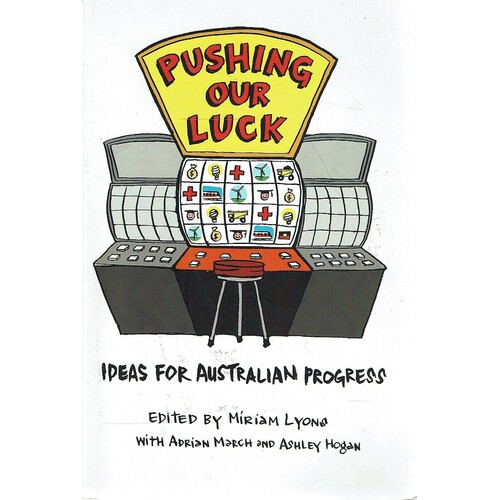 Pushing Our Luck. Ideas For Australian Progress