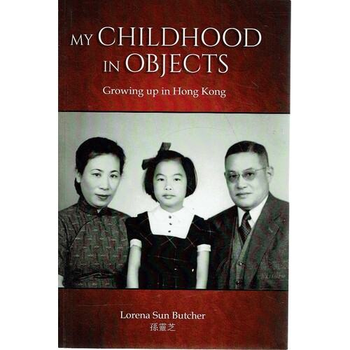 My Childhood In Objects. Growing Up In Hong Kong
