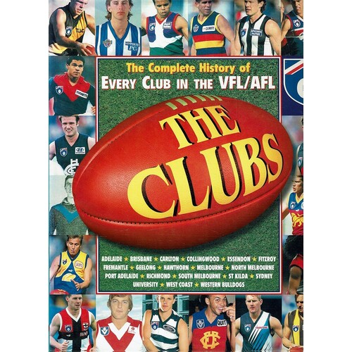 The Clubs. The Complete History Of Every Club In The VFL/AFL