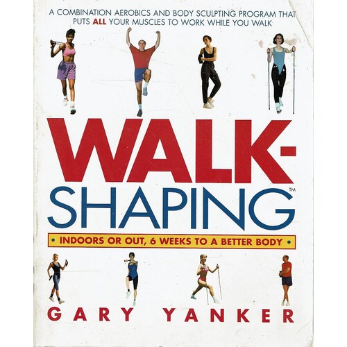 Walkshaping. Indoors or Out, 6 Weeks to a Better Body