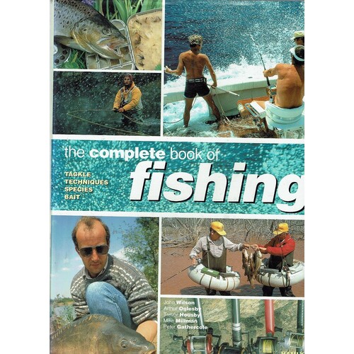 The Complete Book of Fly Fishing. Tackle, Techniques, Species, Bait. A Guide to Freshwater, Saltwater and Big-game Fishing