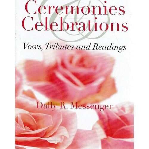 Ceremonies Celebrations. Vows,Tributes And Readings