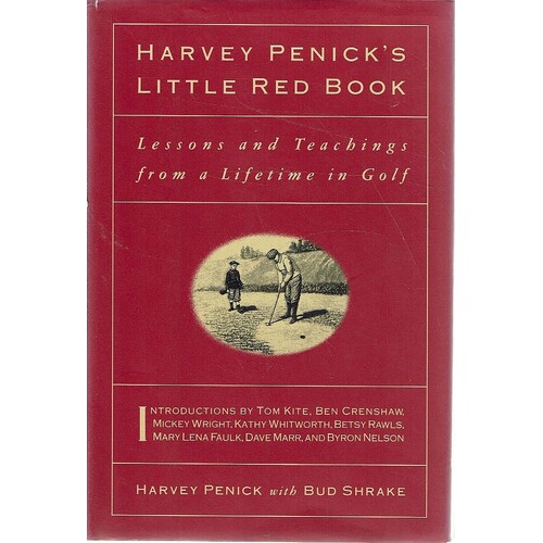 Harvey Penick's Little Red Book. Lessons And Teachings From A Lifetime In Golf