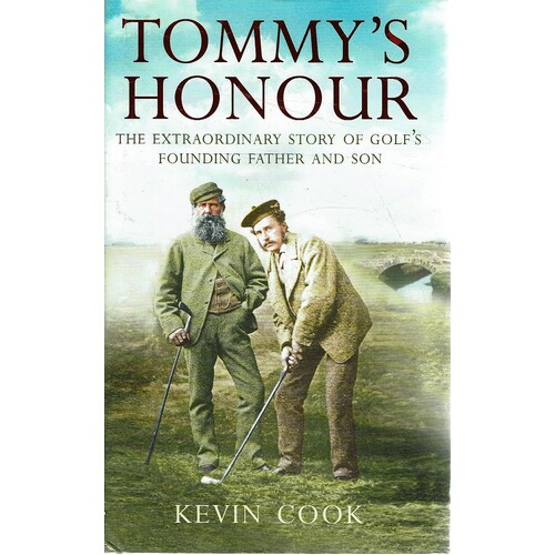 Tommy's Honour. The Extraordinary Story Of Golf's Founding Father And Son