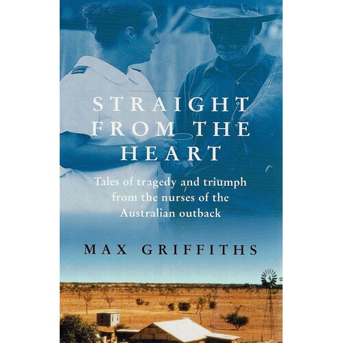 Straight from the Heart. Tales from the Nurses of the Australian Outback