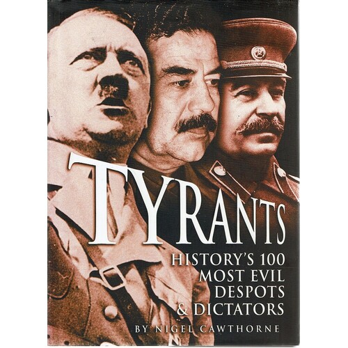 Tyrants. History's 100 Most Evil Despots And Dictators