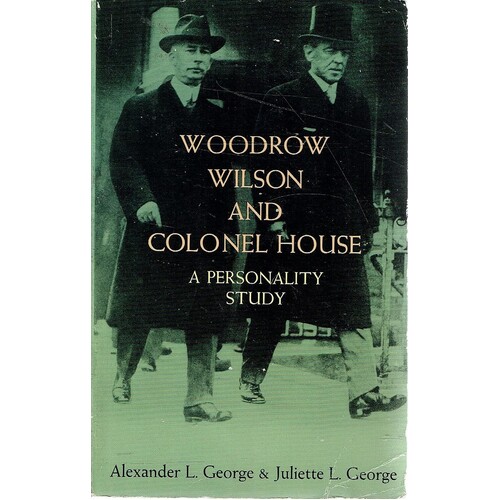 Woodrow Wilson And Colonel House. A Personality Study 