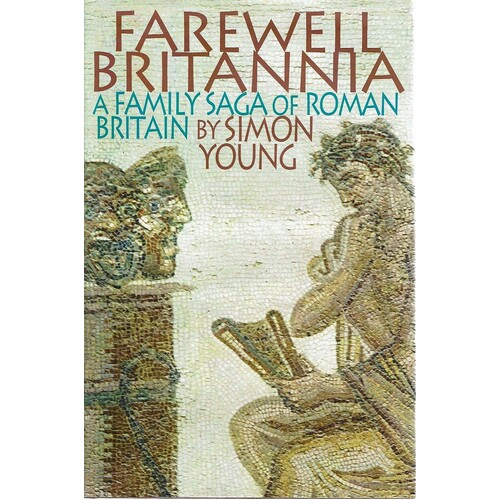 Farewell Britannia. A Family Saga Of Roman Britain