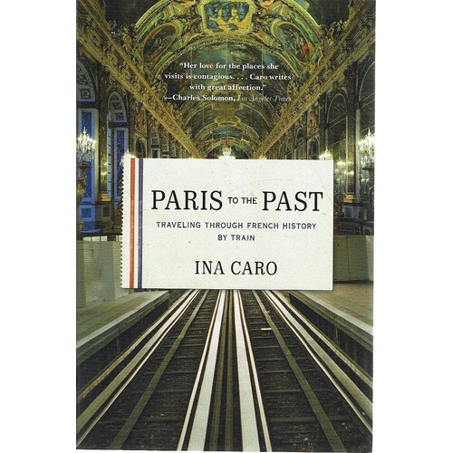 Paris To The Past. Traveling Through French History By Train