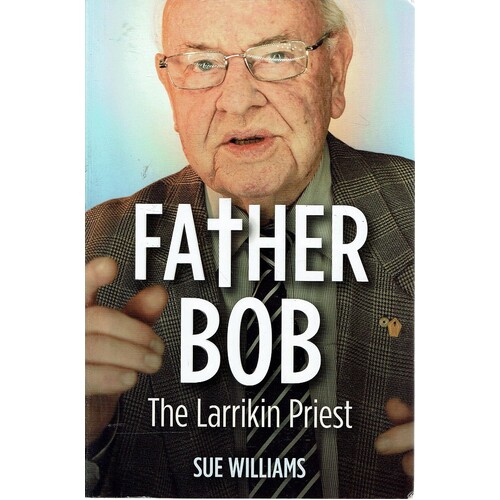 Father Bob. The Larrikin Priest