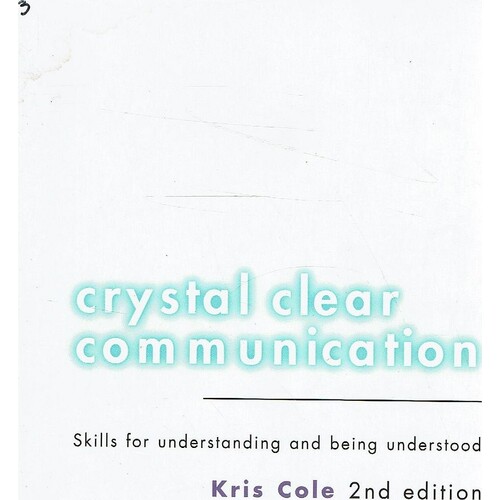 Crystal Clear Communication. Skills For Understanding And Being Understood