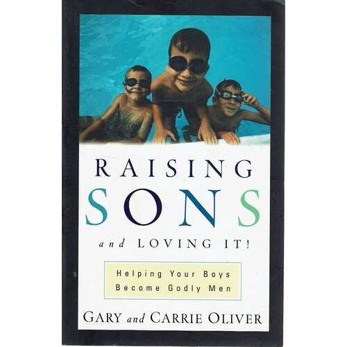 Raising Sons And Loving It. Helping Your Boys Become Godly Men