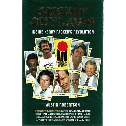 Cricket Outlaws. Inside Kerry Packer's Revolution
