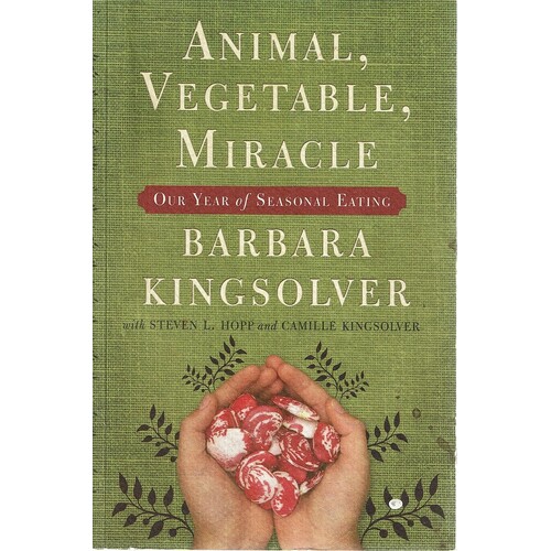 Animal, Vegetable, Miracle. One Year Of Seasonal Eating