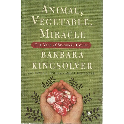 Animal, Vegetable, Miracle. One Year Of Seasonal Eating