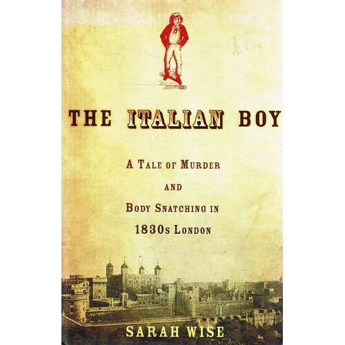The Italian Boy. A Tale Of Murder And Body Snatching In 1830s London
