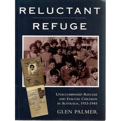 Reluctant Refuge. Unaccompanied Refugee And Evacuee Children In Australia, 1933-1945