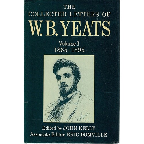 The Collected Letters Of W. B. Yeats. Volume 1. 1865 1895
