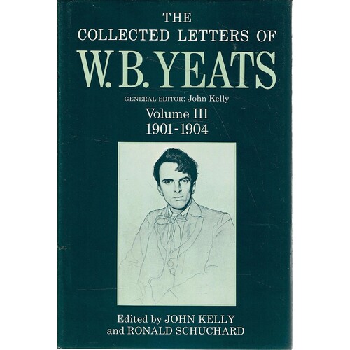 The Collected Letters Of W. B. Yeats. Volume III. 1901-1904